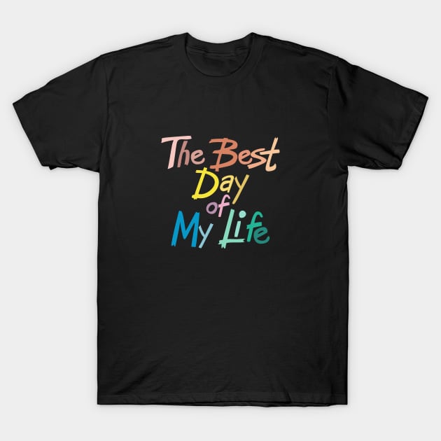 The best day of my life T-Shirt by mkbl